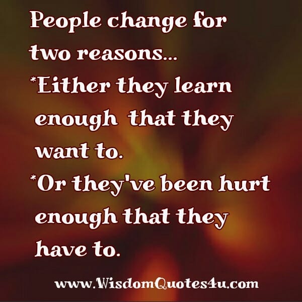 People change for two reasons