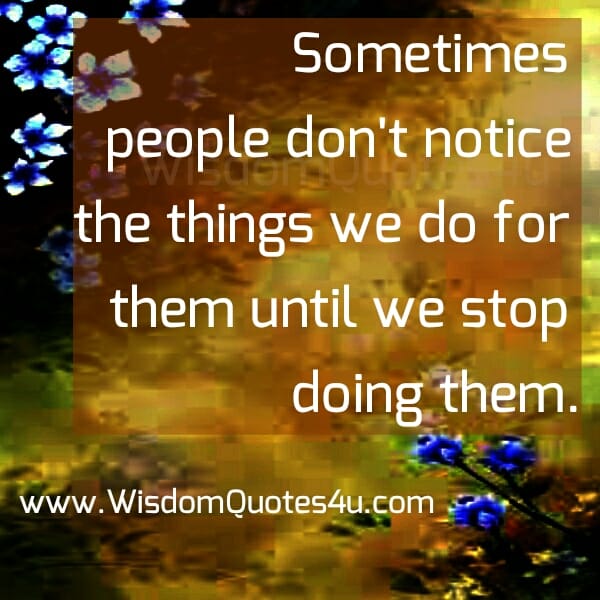 People don't notice the things we do for them