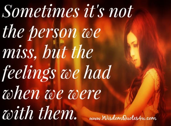 Sometimes it's not the person we miss