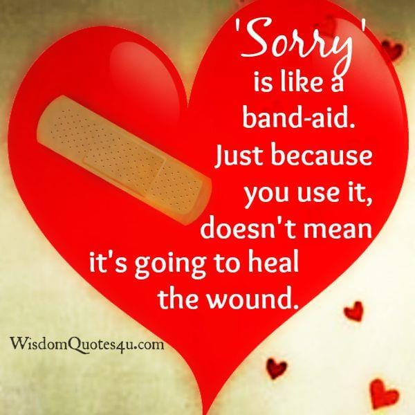 Sorry is like a band-aid