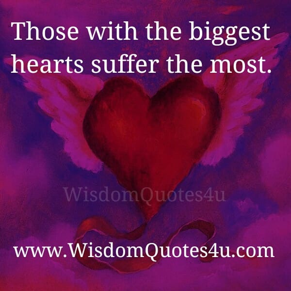 The Biggest Hearts suffer the most