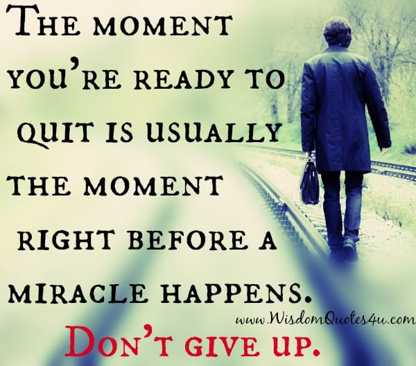 The moment you're ready to quit