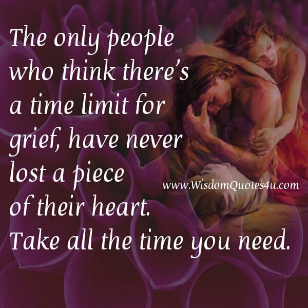 The only people who think there's a time limit for grief