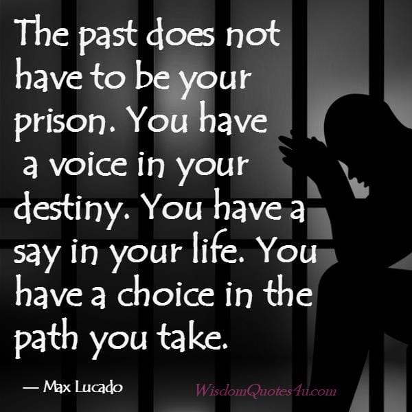 The past doesn't have to be your prison