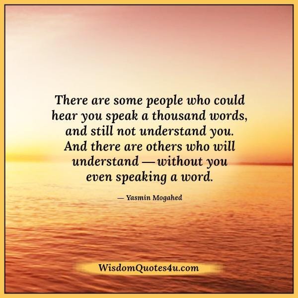 There are some people who will understand you