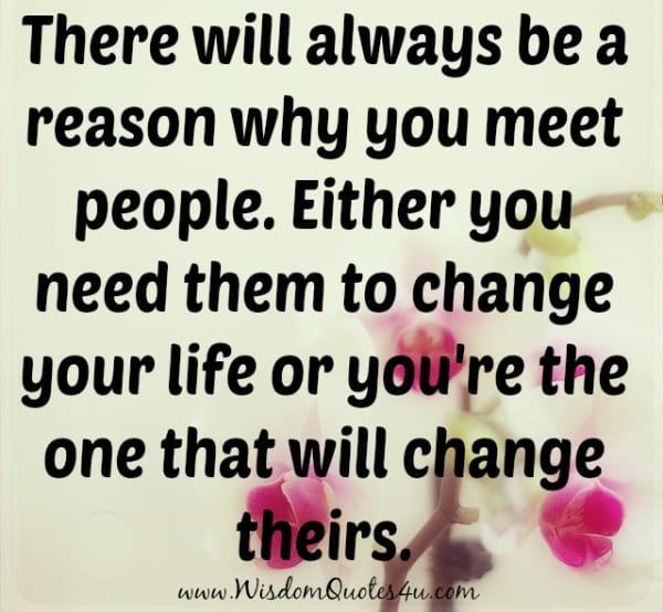 Certain people come into our life’s for a reason