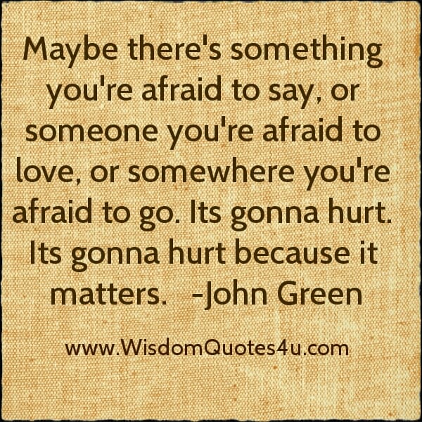 There's something you're afraid to say someone