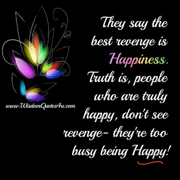 They say the best revenge is happiness