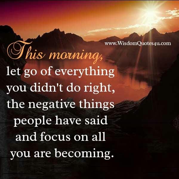This morning, let go of everything you didn't do right