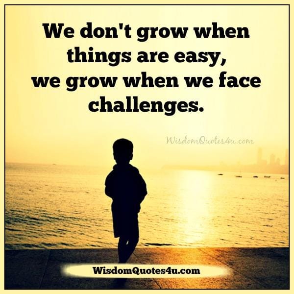 We grow when we face challenges