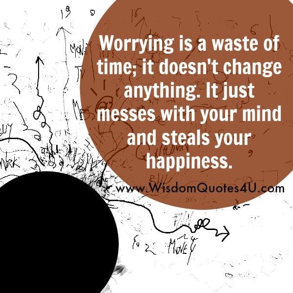 Worrying is a waste of time