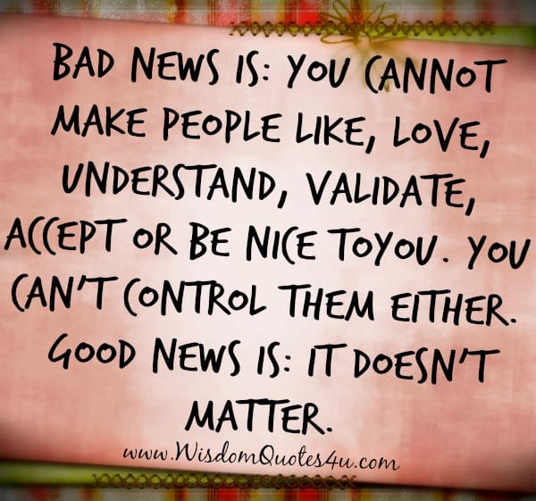 You cannot make people be nice to you