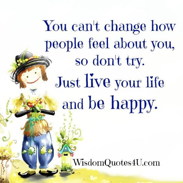 You can't change how people feel about you