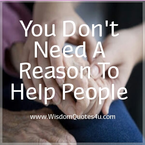 You don't need a reason to help people