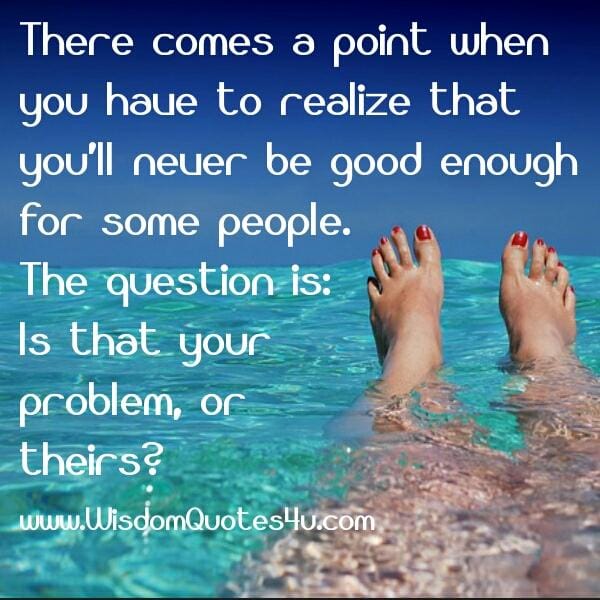 You will never be good enough for some people
