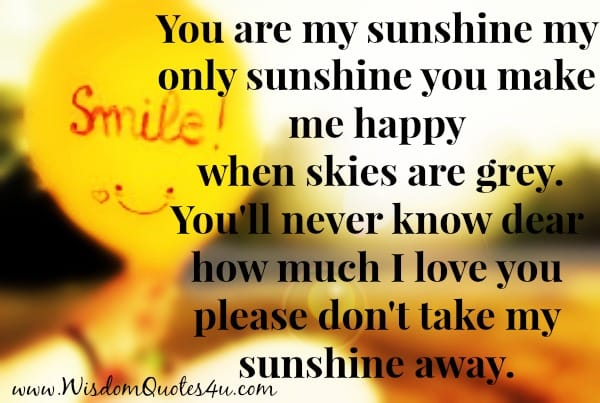 You'll never know dear how much I love you
