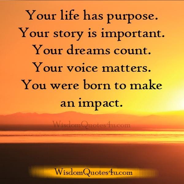 Your life has purpose