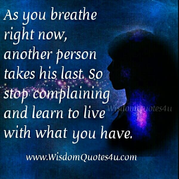 As you breathe right now, another person takes his last