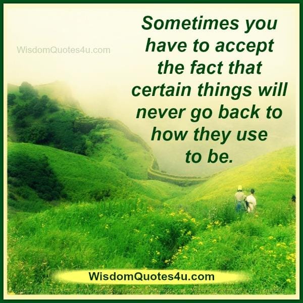Certain things will never go back to how they use to be