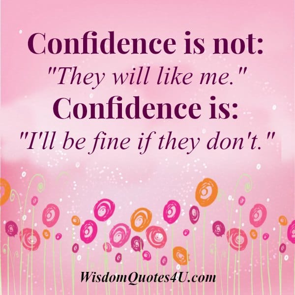Confidence is not they will like me
