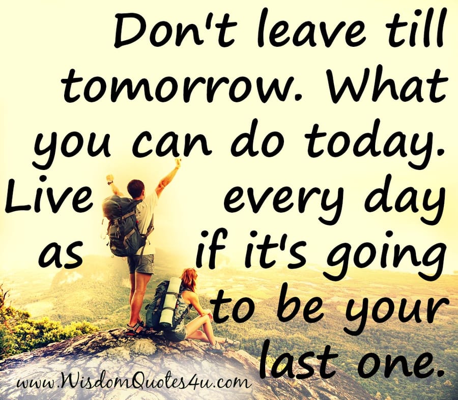 Don't leave till tomorrow