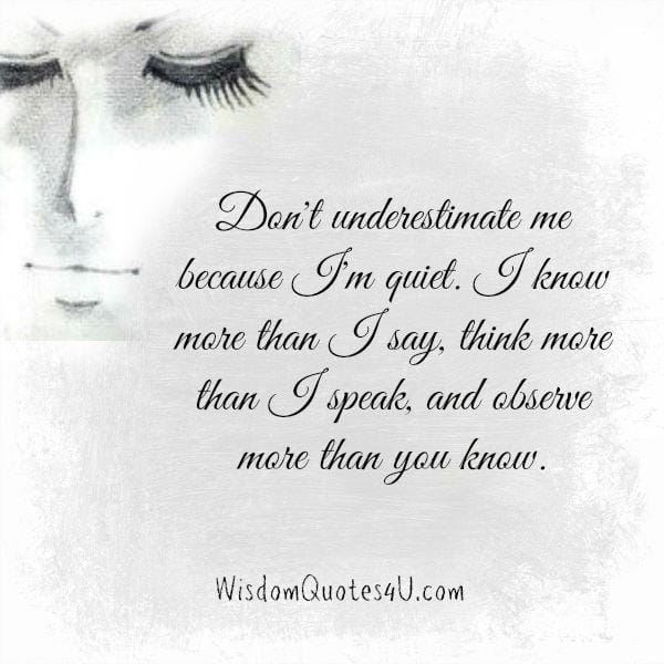 Don't underestimate when someone is quiet