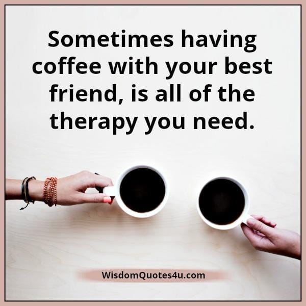 Having a coffee with your best friend