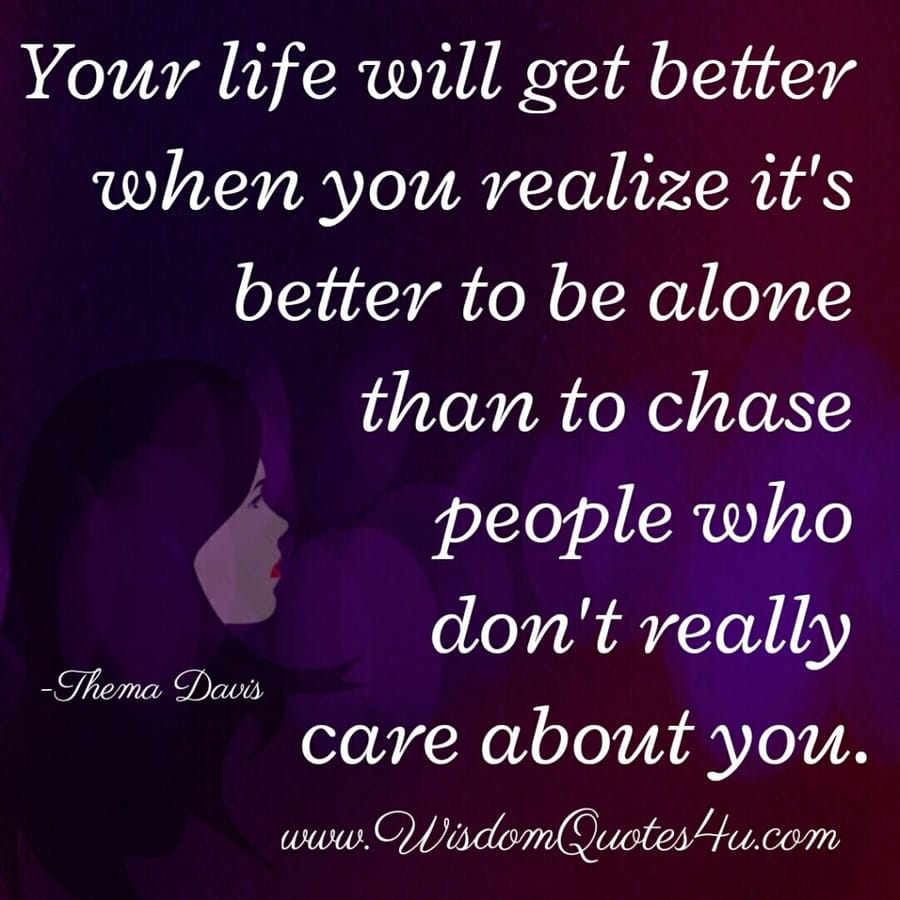 It's better to be alone than to chase people