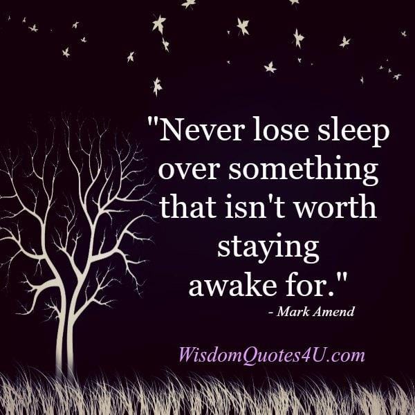 Never lose sleep over something