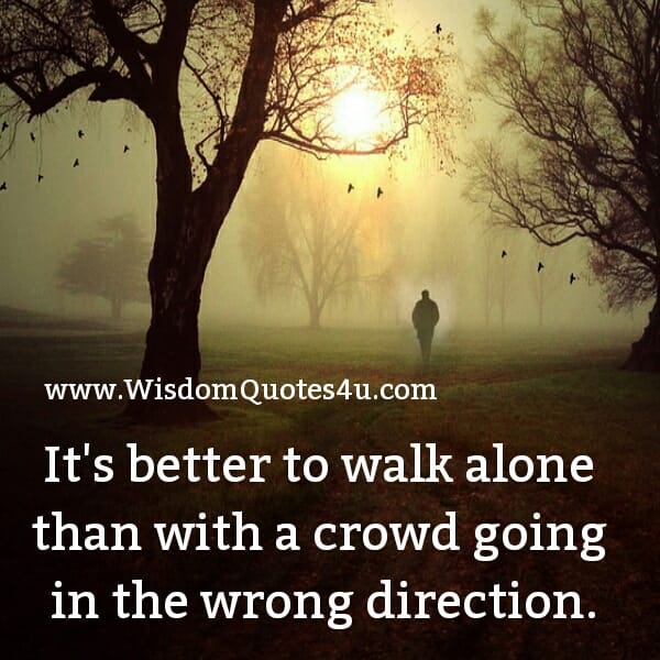 Sometimes, it's better to walk alone