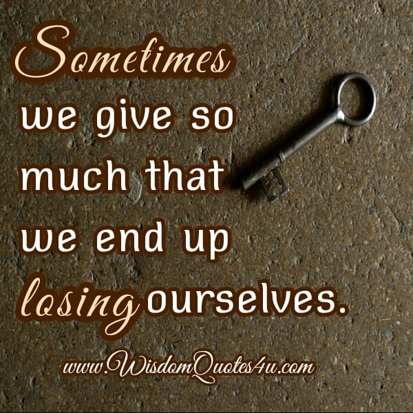 Sometimes we give so much to a relationship