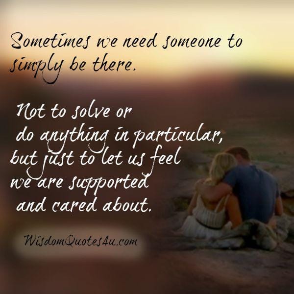 Sometimes we need someone to simply be there