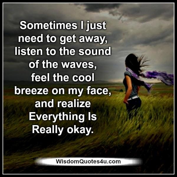 Sometimes you just need to get away