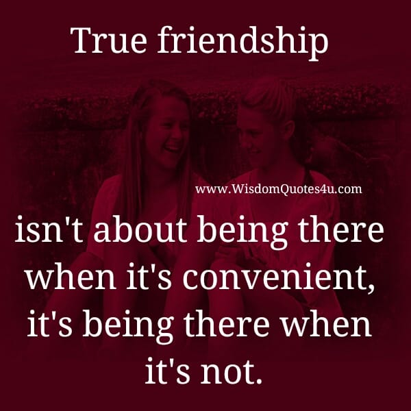 True Friendship isn't about being there when it's convenient