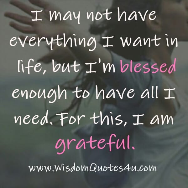 You may not have everything you want in your Life