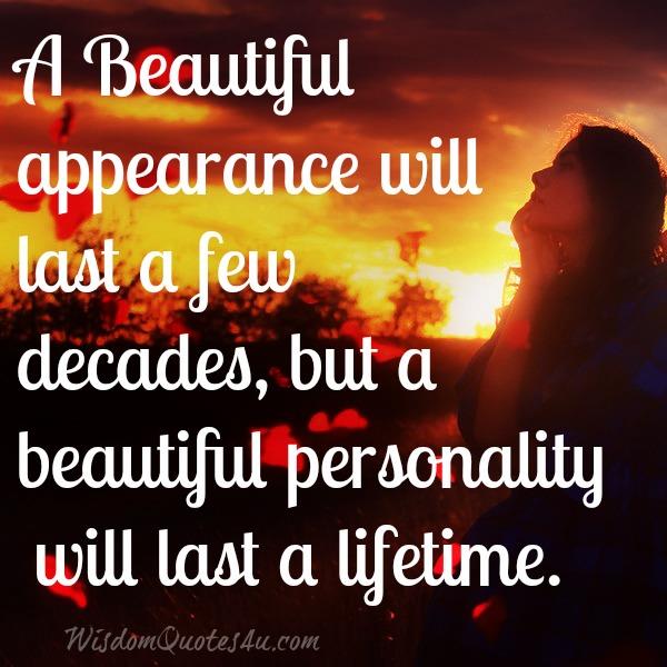 A beautiful personality will last a lifetime