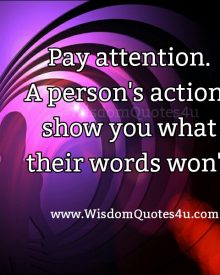 A person’s actions show you what their words won’t
