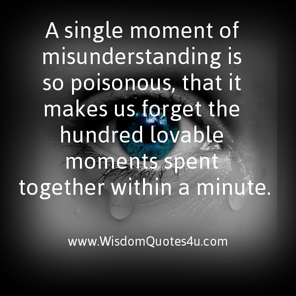 A single moment of misunderstanding is poisonous