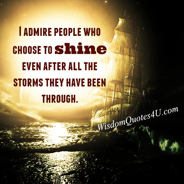 Admire people who choose to shine