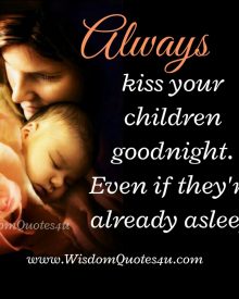 Always kiss your children Good Night