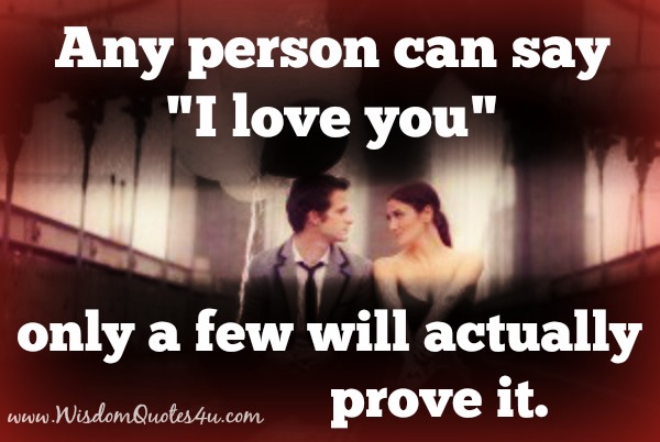 Any person can say, “I love you”.