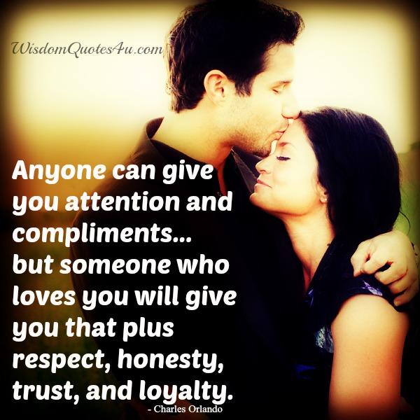 Anyone can give you attention and compliments