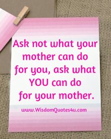 Ask not what your mother can do for you