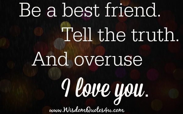 Be a best friend, tell the truth