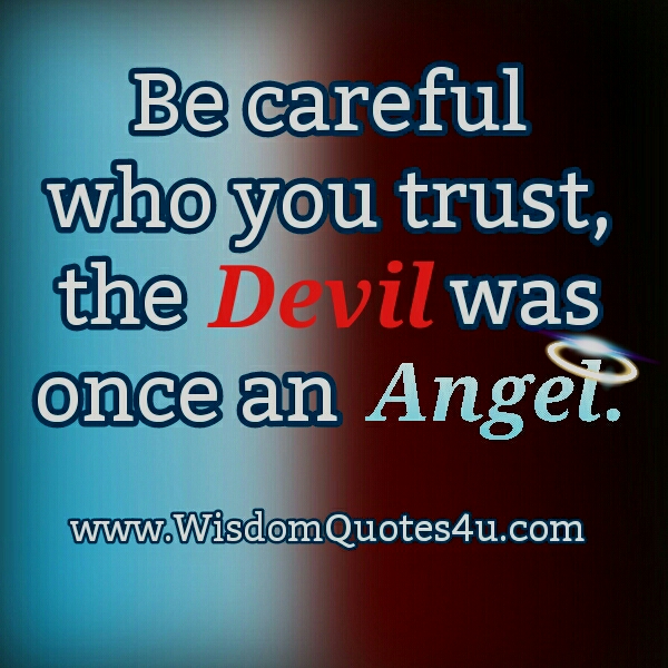 Be careful who you Trust