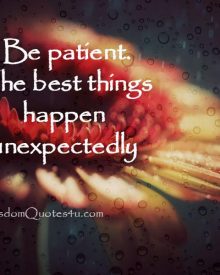 Be patient! The best things happen unexpectedly