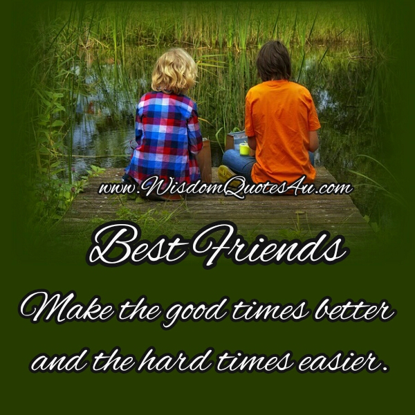 Best Friends make the hard times easier