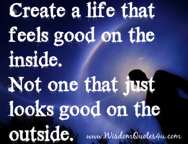 Create a Life that Feels good on the inside