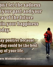 Don’t let the sadness of your past ruin your present happiness