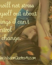 Don’t stress yourself out about the things you can’t change